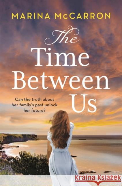 The Time Between Us: An emotional, gripping historical page turner Marina McCarron 9781801104425 Bloomsbury Publishing PLC - książka