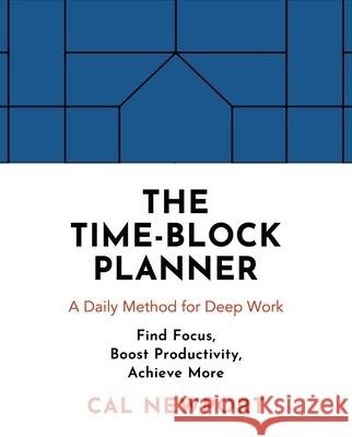 The Time-Block Planner: A Daily Method for Deep Work Cal Newport 9780241474617 Penguin Books Ltd - książka