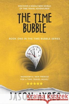 The Time Bubble Jason Ayres 9781500233013 Createspace Independent Publishing Platform - książka