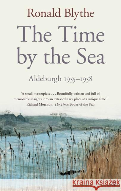 The Time by the Sea: Aldeburgh 1955-1958 Ronald Blythe 9780571290956 FABER & FABER - książka