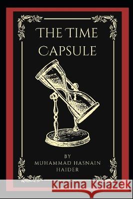 The Time Capsule Muhammad Hasnain Haider   9798377408574 Independently Published - książka