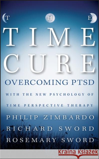 The Time Cure: Overcoming Ptsd with the New Psychology of Time Perspective Therapy Zimbardo, Philip 9781118205679  - książka