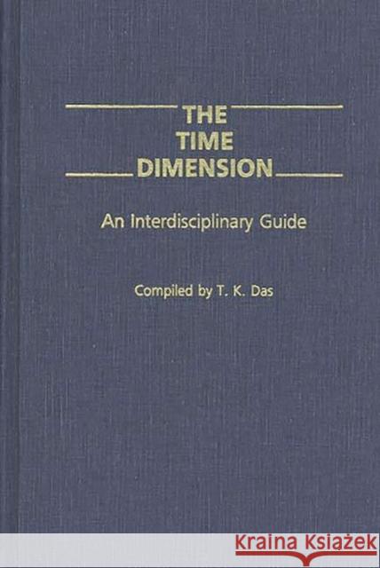The Time Dimension: An Interdisciplinary Guide Das, T. K. 9780275926816 Praeger Publishers - książka