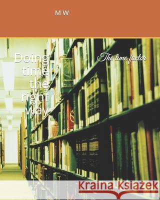 The time factor: Doing time the right way M. W 9781086848601 Independently Published - książka