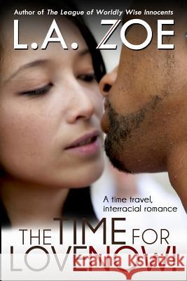 The Time for Love: Now! L. a. Zoe 9781497370418 Createspace - książka