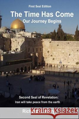 The Time Has Come: Our Journey Begins Richard H. Perry 9781468039177 Createspace - książka