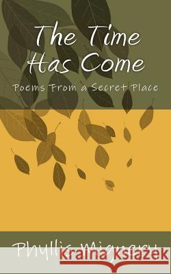 The Time Has Come: Poems From a Secret Place Mignery, Phyllis Coleman 9781475109511 Createspace - książka