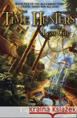 The Time Hunters and the Lost City Carl Ashmore 9780956859532 Addlebury Press - książka