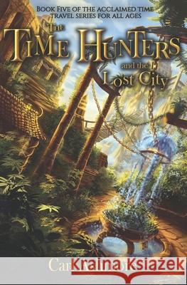 The Time Hunters and the Lost City MR Carl Ashmore 9781512204940 Createspace - książka