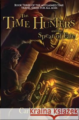 The Time Hunters and the Spear of Fate Carl Ashmore 9780956859570 Addlebury Press - książka