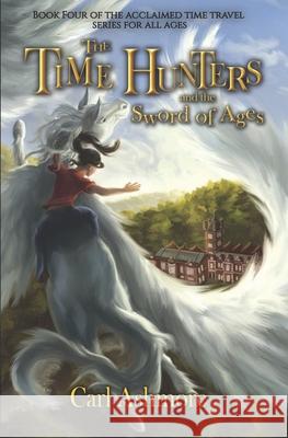 The Time Hunters and the Sword of Ages Carl Ashmore 9781499122664 Createspace - książka