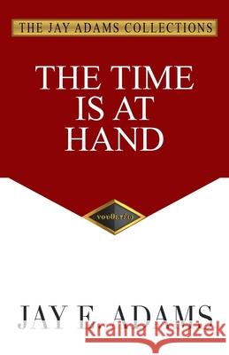 The Time Is at Hand Jay E. Adams 9781949737349 Institute for Nouthetic Studies - książka