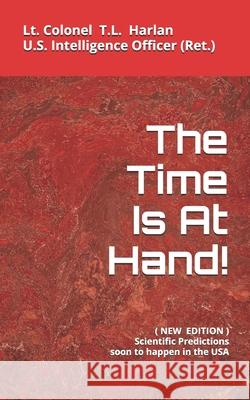 The Time Is At Hand: NEW EDITION (Updated 2019) Lt Colonel Harlan 9780997758535 Patriarchs' Press, Inc. - książka