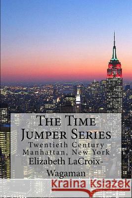 The Time Jumper Series: Twentieth Century Manhattan, New York Elizabeth LaCroix-Wagaman 9781484041154 Createspace - książka