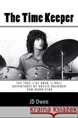 The Time Keeper: The True-Life Rock 'N Roll Adventures of Don Morrisson Owen, Jd 9781512311471 Createspace Independent Publishing Platform - książka