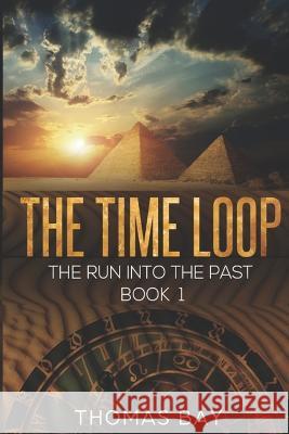 The time loop: The run into the past Thomas Bay   9798393038809 Independently Published - książka
