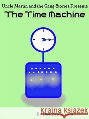 The Time Machine Dee Dee Rivera 9781329081550 Lulu.com - książka