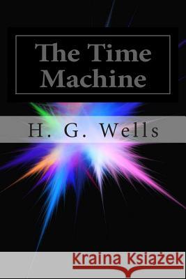 The Time Machine H. G. Wells 9781499265316 Createspace Independent Publishing Platform - książka