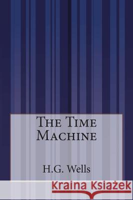 The Time Machine H. G. Wells 9781503202078 Createspace - książka