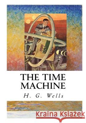 The Time Machine H. G. Wells 9781533651501 Createspace Independent Publishing Platform - książka