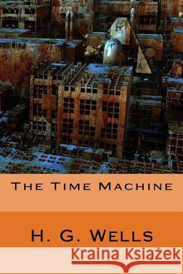 The Time Machine Herbert George Wells 9781545048580 Createspace Independent Publishing Platform - książka