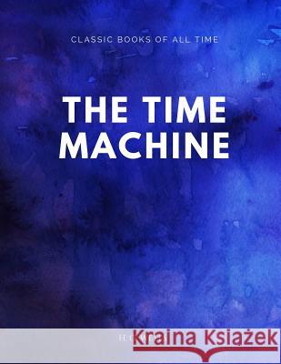 The Time Machine H. G. Wells 9781547173822 Createspace Independent Publishing Platform - książka