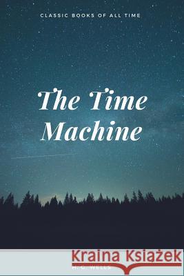 The Time Machine H. G. Wells 9781548082420 Createspace Independent Publishing Platform - książka