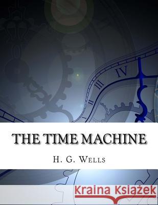 The Time Machine H. G. Wells 9781982065027 Createspace Independent Publishing Platform - książka