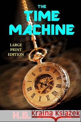 The Time Machine - Large Print Edition H. G. Wells 9781493777327 Createspace - książka