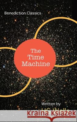 The Time Machine: An Invention H. G. Wells 9781789432138 Benediction Classics - książka