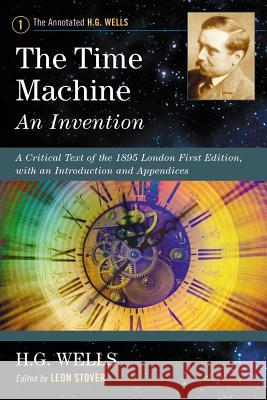 The Time Machine: An Invention: A Critical Text of the 1895 London First Edition, with an Introduction and Appendices  9780786468690 McFarland & Company - książka