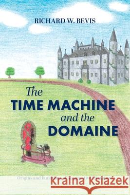 The Time Machine and the Domaine: Origins and Functions of Imaginative Literature Richard W Bevis, Leyla Bevis-Mast 9781039124899 FriesenPress - książka