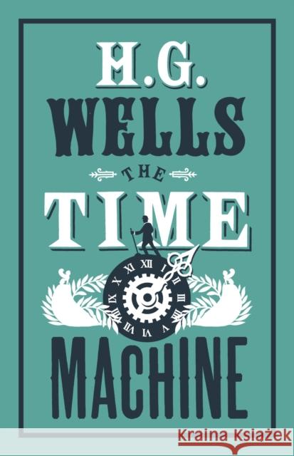 The Time Machine: Annotated Edition (Alma Classics Evergreens) H.G. Wells 9781847496270 Alma Books Ltd - książka