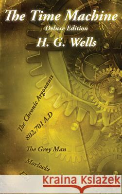 The Time Machine: Deluxe Edition H G Wells 9781515426912 Wilder Publications - książka