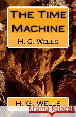 The Time Machine: H. G. Wells H. G. Wells 9781442146327 Createspace - książka