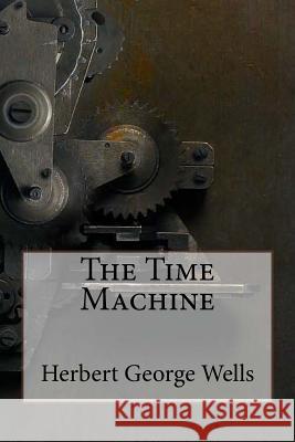 The Time Machine Herbert George Wells Herbert George Wells Paula Benitez 9781540883261 Createspace Independent Publishing Platform - książka