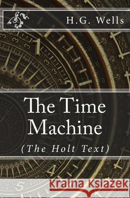 The Time Machine: (Holt Text) Wells, H. G. 9781548813772 Createspace Independent Publishing Platform - książka