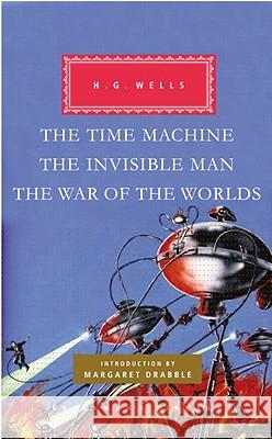 The Time Machine, the Invisible Man, the War of the Worlds: Introduction by Margaret Drabble Wells, H. G. 9780307593849 Everyman's Library - książka