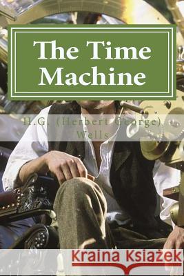 The Time Machine: The Time Machine By H. G. (Herbert George) Wells Hollybook 9781522980155 Createspace Independent Publishing Platform - książka