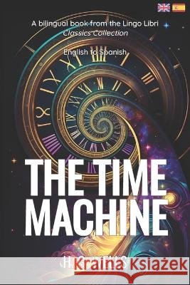 The Time Machine (Translated): English - Spanish Bilingual Edition Lingo Libri H G Wells  9798391732594 Independently Published - książka