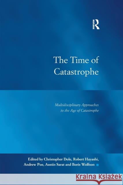 The Time of Catastrophe: Multidisciplinary Approaches to the Age of Catastrophe Christopher Dole Robert Hayashi Andrew Poe 9781138384064 Routledge - książka