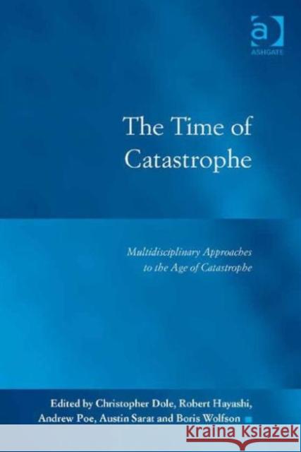 The Time of Catastrophe: Multidisciplinary Approaches to the Age of Catastrophe Dr. Andrew Poe Dr. Boris Wolfson Christopher Dole 9781472468369 Ashgate Publishing Limited - książka