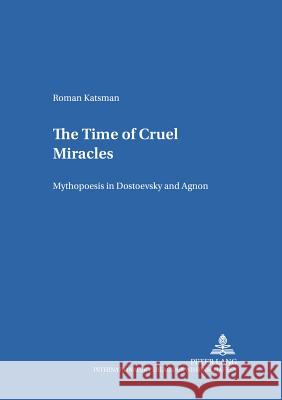 The Time of Cruel Miracles: Mythopoesis in Dostoevsky and Agnon Gerigk, Horst-Jürgen 9783631377673 Peter Lang AG - książka