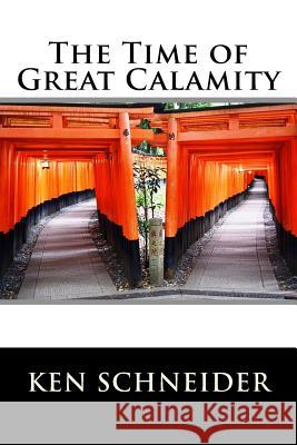 The Time of Great Calamity Ken Schneider 9781522724940 Createspace Independent Publishing Platform - książka
