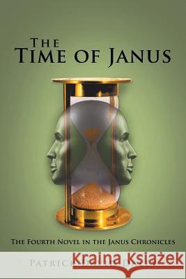 The Time of Janus: The Fourth Novel in the Janus Chronicles Patrick David Daley 9781532073885 iUniverse - książka