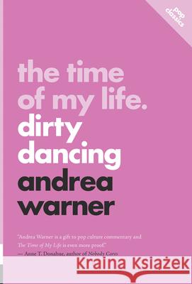 The Time Of My Life: Dirty Dancing Andrea Warner 9781770417410 ECW Press,Canada - książka