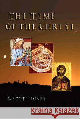 The Time of the Christ S. Scott Jones 9781434330154 Authorhouse - książka