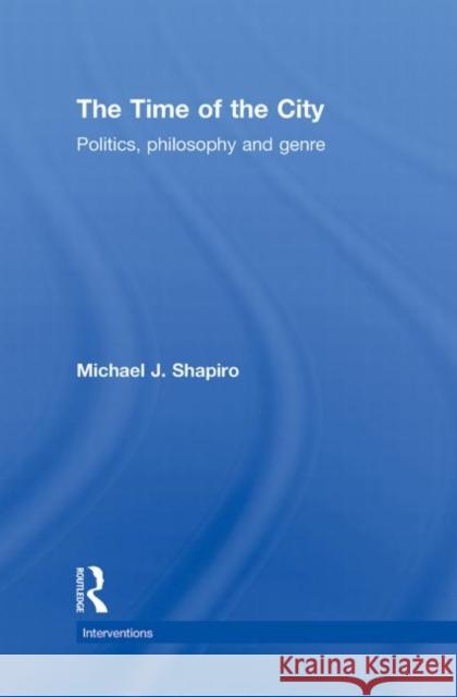 The Time of the City: Politics, Philosophy and Genre Shapiro, Michael 9780415780520 Taylor & Francis - książka