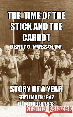 The Time of the Stick and the Carrot: Story of a Year, October 1942 to September 1943 Mussolini, Benito 9781915645036 Scrawny Goat Books - książka