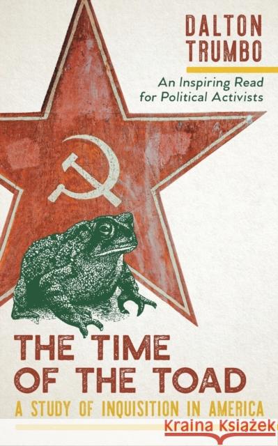 The Time of the Toad: A Study of Inquisition in America, and Two Related Pamphlets (Perennial Library, P 268) Dalton Trumbo 9781635610970 Echo Point Books & Media - książka